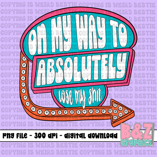 On My Way To Absolutely Lose My Sh!t PNG