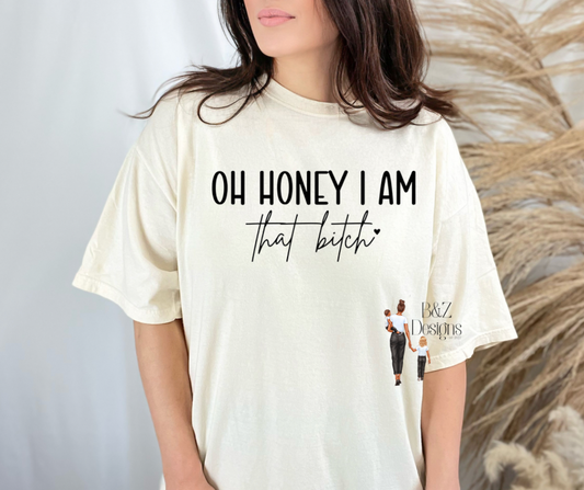 Oh Honey I Am That B!tch