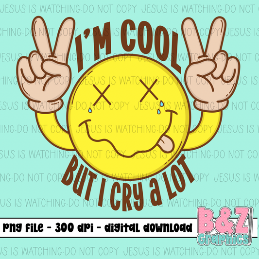 I’m Cool But I Cry A Lot PNG
