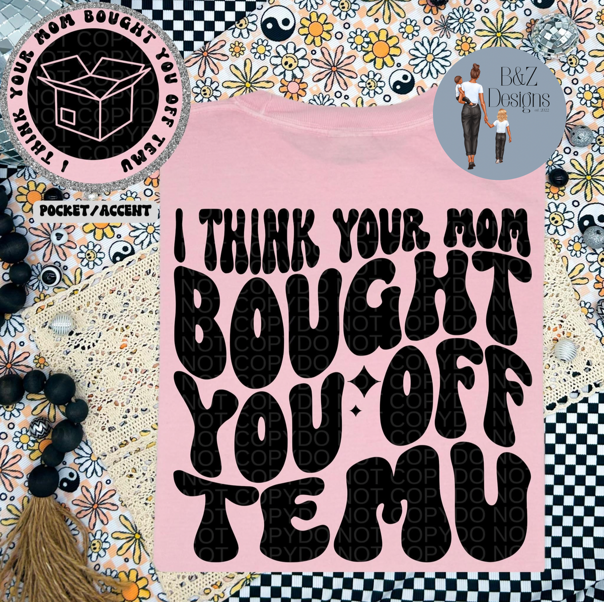 I Think Your Mom Bought You Off Temu