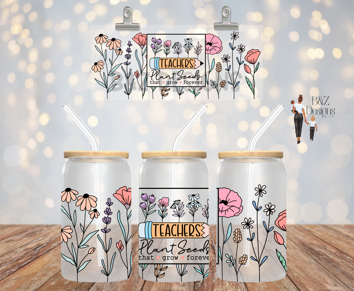 16oz Teachers Plant Seeds That Grow Forever Glass Cup