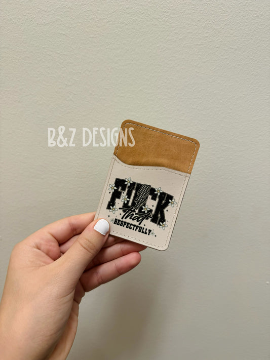 F!ck That Respectfully Phone Card Holder