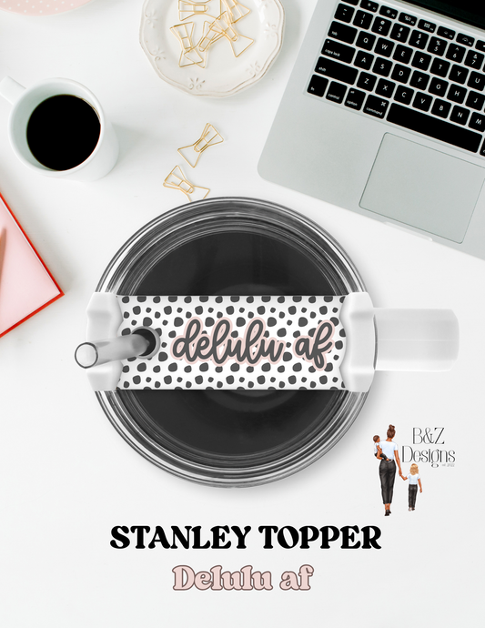 Delulu AF Stanley Topper