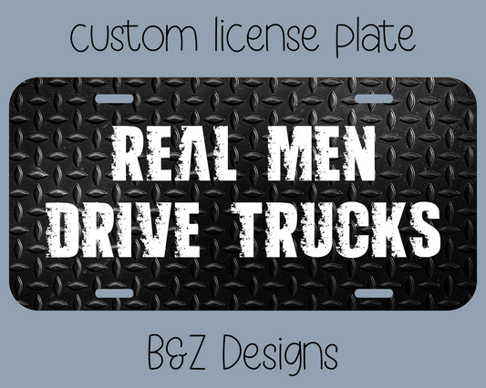 Real Men Drive Trucks License Plate